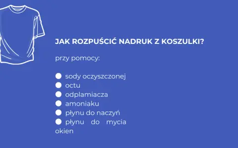 Jak usunąć nadruk z koszulki? Lista domowych sposobów: soda, ocet, odplamiacz, amoniak, płyn do naczyń, płyn do mycia okien.