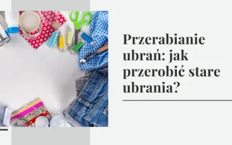 Jak przerobić stare bluzki na modne i unikalne elementy garderoby
